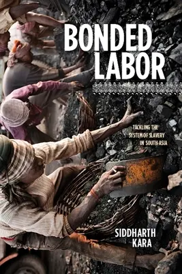 Otrocká práce: Boj proti systému otroctví v jižní Asii - Bonded Labor: Tackling the System of Slavery in South Asia