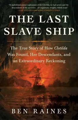 Poslední otrokářská loď: Pravdivý příběh o tom, jak byla nalezena Clotilda, o jejích potomcích a o mimořádném zúčtování. - The Last Slave Ship: The True Story of How Clotilda Was Found, Her Descendants, and an Extraordinary Reckoning