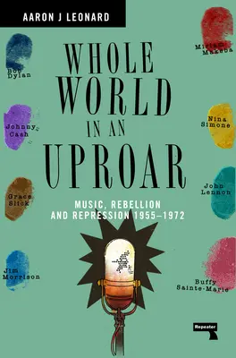 Celý svět v rozruchu: Hudba, vzpoura a represe - 1955-1972 - Whole World in an Uproar: Music, Rebellion and Repression - 1955-1972