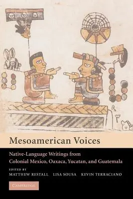 Mezoamerické hlasy: Hlasy domorodců z koloniálního Mexika, Yucatánu a Guatemaly - Mesoamerican Voices: Native Language Writings from Colonial Mexico, Yucatan, and Guatemala