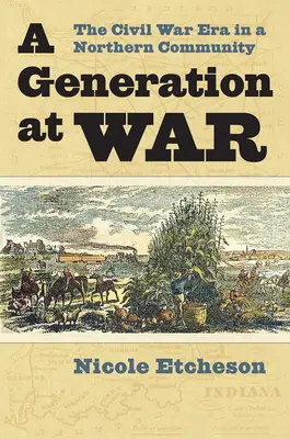 Generace ve válce: éra občanské války v severské komunitě - A Generation at War: The Civil War Era in a Northern Community