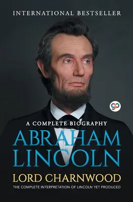 Abraham Lincoln: Lincolna Abrahama: kompletní životopis - Abraham Lincoln: A Complete Biography
