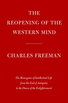 Znovuotevření západní mysli: Oživení intelektuálního života od konce antiky do úsvitu osvícenství - The Reopening of the Western Mind: The Resurgence of Intellectual Life from the End of Antiquity to the Dawn of the Enlightenment
