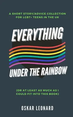 Všechno pod duhou: (nebo alespoň tolik, kolik se mi podařilo vměstnat do této knihy) - Everything Under The Rainbow: (Or At Least As Much As I Could Fit Into This Book)