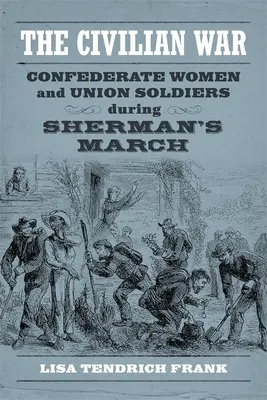 Občanská válka: Ženy Konfederace a vojáci Unie během Shermanova pochodu - The Civilian War: Confederate Women and Union Soldiers During Sherman's March