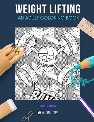Zvedání závaží: OMALOVÁNKY PRO DOSPĚLÉ: Zvedání závaží: omalovánky pro dospělé - Weight Lifting: AN ADULT COLORING BOOK: A Weight Lifting Coloring Book For Adults
