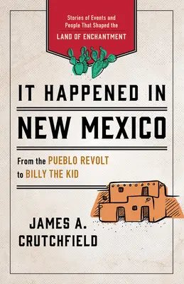 Stalo se to v Novém Mexiku: Příběhy událostí a lidí, kteří utvářeli historii země kouzel, třetí vydání - It Happened in New Mexico: Stories of Events and People That Shaped the Land of Enchantment