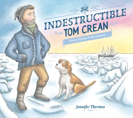 Nezničitelný Tom Crean: Hrdinný průzkumník Antarktidy - The Indestructible Tom Crean: Heroic Explorer of the Antarctic