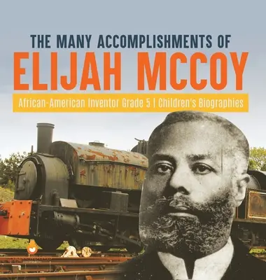 Mnoho úspěchů afroamerického vynálezce Elijaha McCoye Dětské životopisy pro 5. třídu ZŠ - The Many Accomplishments of Elijah McCoy African-American Inventor Grade 5 Children's Biographies