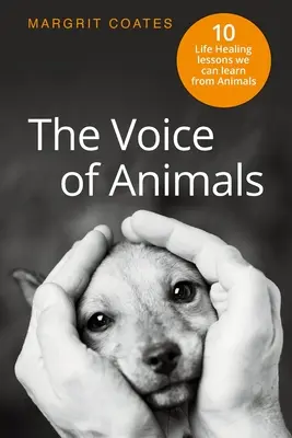 Hlas zvířat: 10 životních lekcí, které se můžeme naučit od zvířat - The Voice of Animals: 10 Life-Healing Lessons we can Learn from Animals