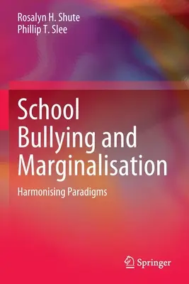 Šikana a marginalizace ve škole: Harmonizace paradigmat - School Bullying and Marginalisation: Harmonising Paradigms