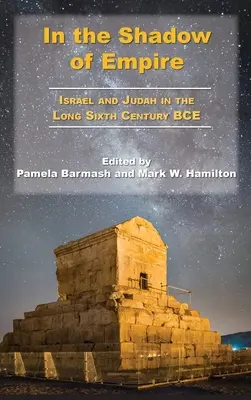 Ve stínu říše: Izrael a Juda v dlouhém šestém století před naším letopočtem - In the Shadow of Empire: Israel and Judah in the Long Sixth Century BCE