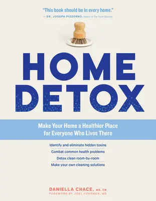 Domácí detox: Detoxikační kniha: Udělejte ze svého domova zdravější místo pro všechny, kdo v něm žijí - Home Detox: Make Your Home a Healthier Place for Everyone Who Lives There