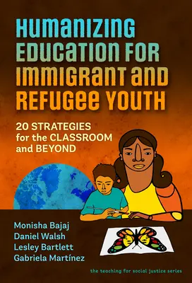 Humanizace vzdělávání mládeže z řad přistěhovalců a uprchlíků: 20 strategií pro výuku ve třídě i mimo ni - Humanizing Education for Immigrant and Refugee Youth: 20 Strategies for the Classroom and Beyond
