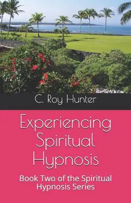 Prožívání duchovní hypnózy: Druhá kniha série o duchovní hypnóze - Experiencing Spiritual Hypnosis: Book Two of the Spiritual Hypnosis Series