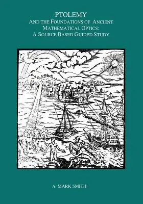 Ptolemaios a základy antické matematické optiky: A Guided Study - Ptolemy and the Foundations of Ancient Mathematical Optics: A Guided Study