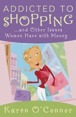 Závislost na nakupování: A další problémy žen s penězi - Addicted to Shopping: And Other Issues Women Have with Money