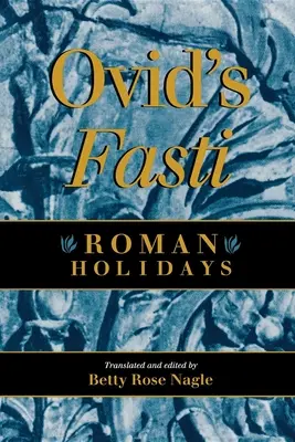 Ovidiovy Fasti: Ovidius: Římské svátky - Ovid's Fasti: Roman Holidays