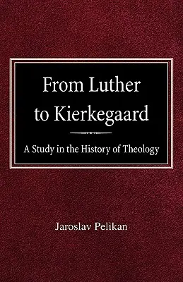 Od Luthera ke Kierkegaardovi: Studie z dějin teologie - From Luther to Kierkegaard: A Study in the History of Theology