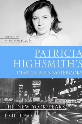 Deníky a zápisníky Patricie Highsmithové: Newyorská léta, 1941-1950 - Patricia Highsmith's Diaries and Notebooks: The New York Years, 1941-1950
