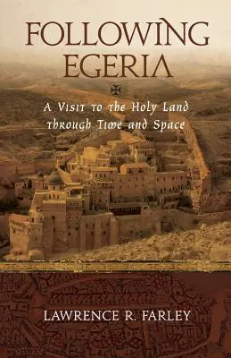Po stopách Egerie: Moderní poutník ve Svaté zemi - Following Egeria: A Modern Pilgrim in the Holy Land