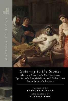 Brána ke stoikům: Seneka: Meditace Marka Aurelia, Epiktétův Enchiridion a výběr ze Senekových dopisů. - Gateway to the Stoics: Marcus Aurelius's Meditations, Epictetus's Enchiridion, and Selections from Seneca's Letters