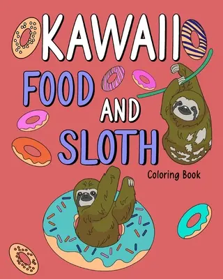 Omalovánky Kawaii Food a lenochod: Omalovánky pro dospělé, malování jídelníčku, recepty, dárky pro milovníky lenochodů. - Kawaii Food and Sloth Coloring Book: Adult Coloring Pages, Painting Food Menu Recipes, Gifts for Sloth Lovers