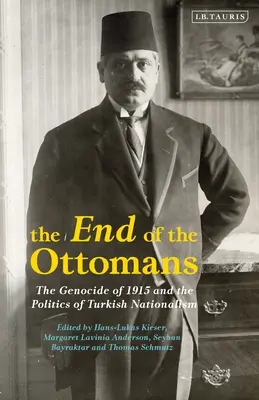 Konec Osmanské říše: Genocida v roce 1915 a politika tureckého nacionalismu - The End of the Ottomans: The Genocide of 1915 and the Politics of Turkish Nationalism