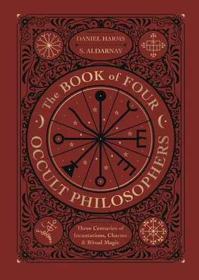 Kniha čtyř okultních filosofů: Tři století zaříkávání, kouzel a rituální magie. - The Book of Four Occult Philosophers: Three Centuries of Incantations, Charms & Ritual Magic