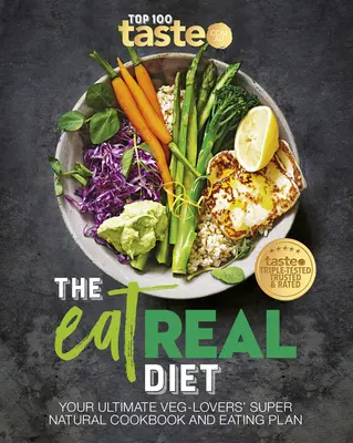 The Eat Real Diet: Vaše ultimátní superpřírodní kuchařka a stravovací plán pro milovníky zeleniny - The Eat Real Diet: Your Ultimate Veg-Lovers Super-Natural Cookbook and Eating Plan