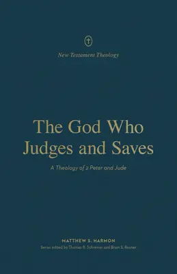 Bůh, který soudí a zachraňuje: Petra a Judy. - The God Who Judges and Saves: A Theology of 2 Peter and Jude