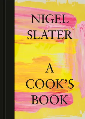 Kuchařova kniha: Kuchařka a její záhon: The Essential Nigel Slater [Kuchařka] - A Cook's Book: The Essential Nigel Slater [A Cookbook]