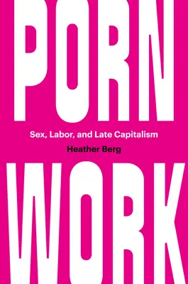 Porno práce: Sex, práce a pozdní kapitalismus - Porn Work: Sex, Labor, and Late Capitalism