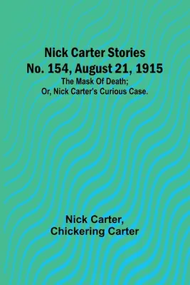 Příběhy Nicka Cartera č. 154, 21. srpna 1915: Maska smrti; aneb, Podivný případ Nicka Cartera. - Nick Carter Stories No. 154, August 21, 1915: The mask of death; or, Nick Carter's curious case.