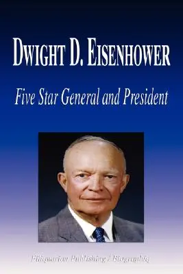 Dwight D. Eisenhower - pětihvězdičkový generál a prezident (Životopis) - Dwight D. Eisenhower - Five Star General and President (Biography)
