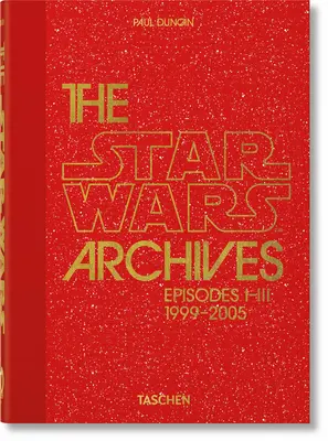 Archivy Star Wars. 1999-2005. 40. vydání. - The Star Wars Archives. 1999-2005. 40th Ed.