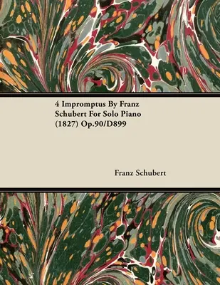 4 Impromptus Franze Schuberta pro sólový klavír (1827) op.90/D899 - 4 Impromptus By Franz Schubert For Solo Piano (1827) Op.90/D899