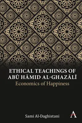 Etické učení Abú Ḥámida al-Ghazálího: Ekonomie štěstí - Ethical Teachings of Abū Ḥāmid Al-Ghazālī: Economics of Happiness