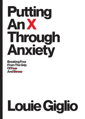 Křížek přes úzkost: Vymanit se ze sevření strachu a stresu - Putting an X Through Anxiety: Breaking Free from the Grip of Fear and Stress