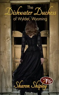 Vévodkyně z Wylderu ve Wyomingu - The Dishwater Duchess of Wylder, Wyoming