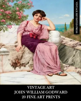 John William Godward: 20 Fine Art Prints: Pro zarámování, bytové dekorace a koláže: neoklasicistní efemery - Vintage Art: John William Godward: 20 Fine Art Prints: Neo-Classicism Ephemera for Framing, Home Decor and Collage