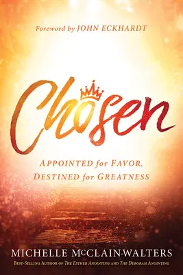 Vyvolená: Vyvolená k přízni, předurčená k velkoleposti. - Chosen: Appointed for Favor, Destined for Greatness