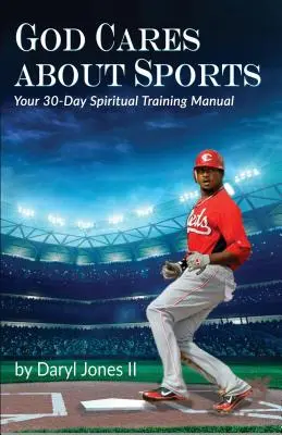 Bůh se stará o sport: Třicetidenní příručka duchovního tréninku - God Cares About Sports: Your 30-Day Spiritual Training Manual