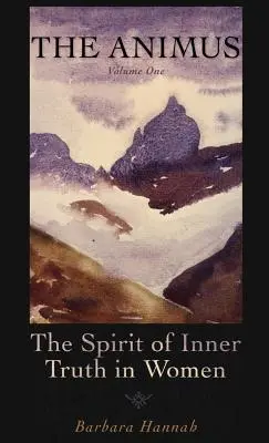Animus: Duch vnitřní pravdy v ženách, 1. díl - The Animus: The Spirit of Inner Truth in Women, Volume 1