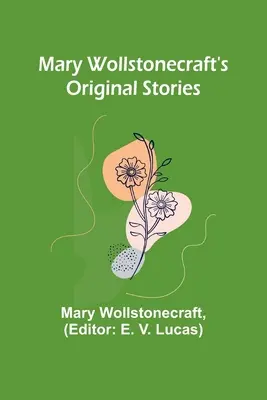 Původní příběhy Mary Wollstonecraftové - Mary Wollstonecraft's Original Stories