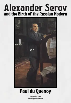 Alexandr Serov a zrod ruské moderny: (nové a přepracované druhé vydání) - Alexander Serov and the Birth of the Russian Modern: (New and Revised 2nd Edition)