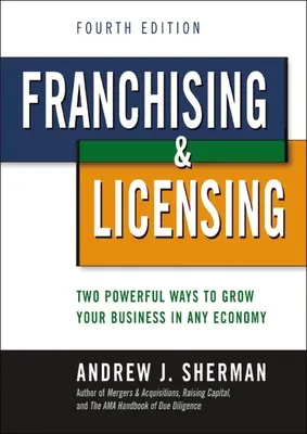 Franchising a licencování: Dva mocné způsoby, jak rozvíjet podnikání v každé ekonomice. - Franchising and Licensing: Two Powerful Ways to Grow Your Business in Any Economy