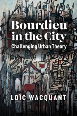 Bourdieu ve městě: Zpochybnění teorie města - Bourdieu in the City: Challenging Urban Theory