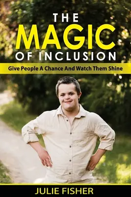 Kouzlo inkluze: Dejte lidem šanci a sledujte, jak zazáří. - The Magic Of Inclusion: Give People A Chance And Watch Them Shine