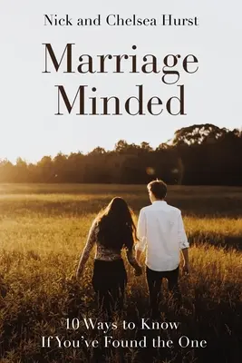 Manželství na mysli: 10 způsobů, jak zjistit, zda jste našli toho pravého. - Marriage Minded: 10 Ways to Know If You've Found the One